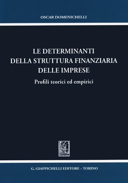 Le determinanti della struttura finanziaria delle imprese. Profili teorici ed empirici - Oscar Domenichelli - copertina