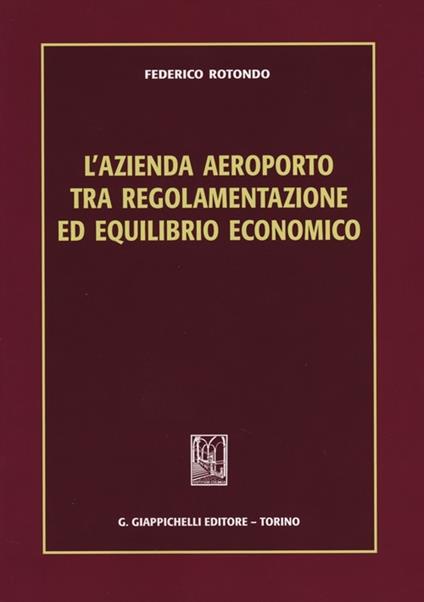 L' azienda aeroporto tra regolamentazione ed equilibrio economico - Federico Rotondo - copertina