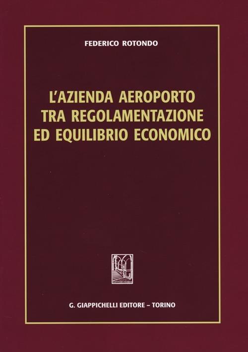 L' azienda aeroporto tra regolamentazione ed equilibrio economico - Federico Rotondo - copertina