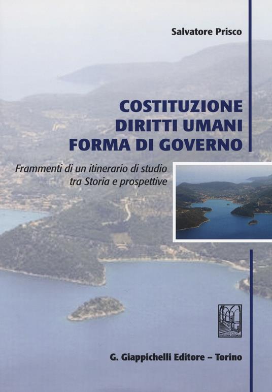 Costituzione, diritti umani, forma di governo. Frammenti di un itinerario di studio tra storia e prospettive - Salvatore Prisco - copertina
