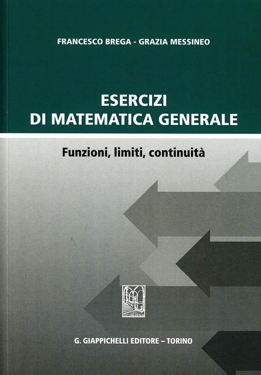 Esercizi di matematica generale. Funzioni, limiti, continuità - Francesco Brega,Grazia Messineo - copertina