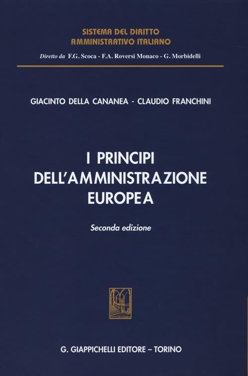 I principi dell'amministrazione europea - Giacinto Della Cananea,Claudio Franchini - copertina