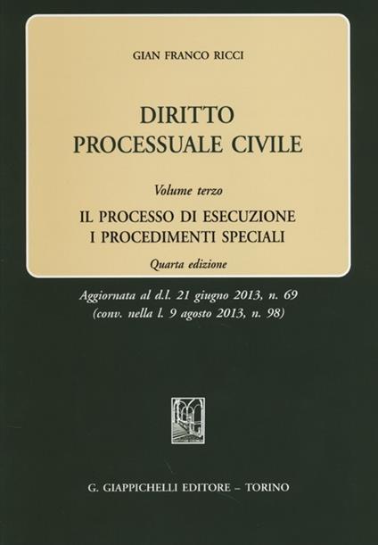 Diritto processuale civile. Vol. 3: processo di esecuzione. I procedimenti speciali, Il. - Gian Franco Ricci - copertina