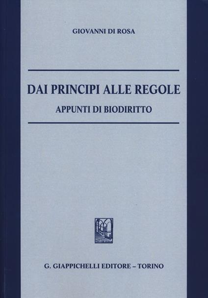 Dai principi alle regole. Appunti di biodiritto - Giovanni Di Rosa - copertina