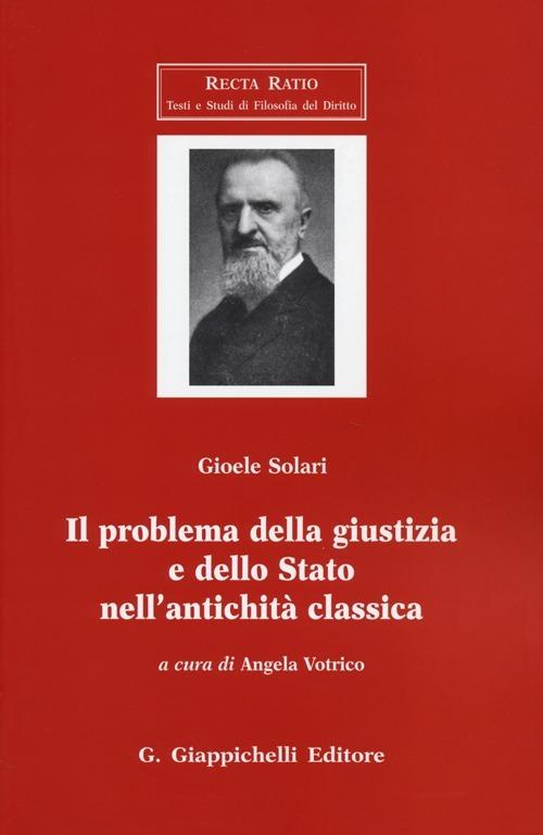 Il problema della giustizia e dello Stato nell'antichità classica - Gioele Solari - copertina