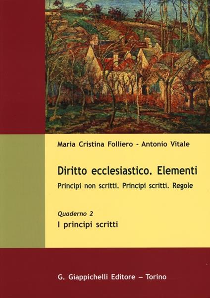 Diritto ecclesiastico. Elementi. Principi non scritti. Principi scritti. Regole. Vol. 2: I principi scritti. - M. Cristina Folliero,Antonio Vitale - copertina