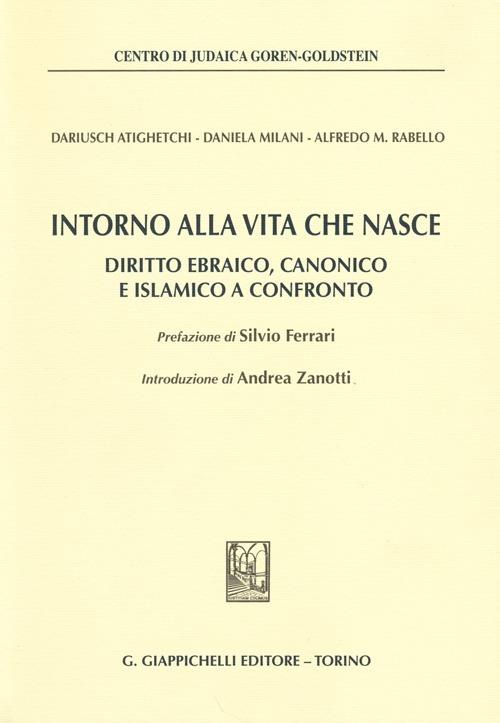 Intorno alla vita che nasce. Diritto ebraico, canonico e islamico a confronto - Dariusch Atighetchi,Daniela Milani,Alfredo M. Rabello - copertina