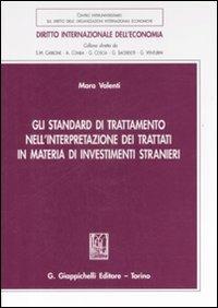 Gli standard di trattamento nell'interpretazione dei trattati in materia di investimenti stranieri - Mara Valenti - copertina