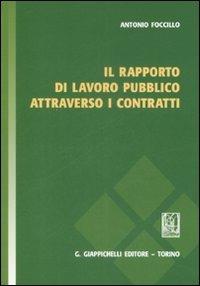 Il rapporto di lavoro pubblico attraverso i contratti - Antonio Foccillo - copertina