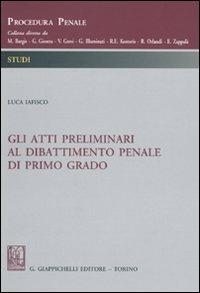 Gli atti preliminari al dibattimento penale di primo grado - Luca Iafisco - copertina