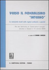 Verso il federalismo «interno». Le autonomie locali nelle regioni ordinarie e speciali. Atti del Seminario di "Sardi italiani europei" (Sassari, 10 ottobre 2009) - copertina