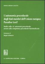 L' autonomia procedurale degli stati membri dell'Unione Europea: «Paradise Lost?». Studio sulla c. d. autonomia procedurale: ovvero sulla competenza procedurale...