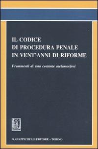 Il codice di procedura penale in vent'anni di riforme. Frammenti di una costante metamorfosi. Atti del Convegno (Roma, 20 novembre 2008) - copertina