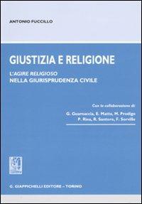 Giustizia e religione. L'agire religioso nella giurisprudenza civile - Antonio Fuccillo - copertina
