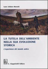 La tutela dell'ambiente nella sua evoluzione storica. L'esperienza del mondo antico - Laura Solidoro Maruotti - copertina