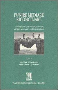 Punire, mediare, riconciliare. Dalla giustizia penale internazionale all'elaborazione dei conflitti individuali - copertina