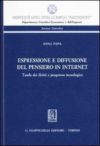 Espressione e diffusione del pensiero in internet. Tutela dei diritti e progresso tecnologico - Anna Papa - copertina