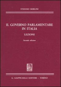 Il governo parlamentare in Italia. Lezioni - Stefano Merlini - copertina