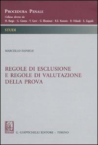 Regole di esclusione e regole di valutazione della prova - Marcello Daniele - copertina
