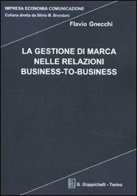 La gestione di marca nelle relazioni business-to-business - Flavio Gnecchi - copertina