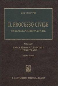 Il processo civile. Sistema e problematiche. Vol. 3: I procedimenti speciali e l'arbitrato - Carmine Punzi - copertina