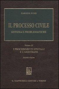 Il processo civile. Sistema e problematiche. Vol. 3: I procedimenti speciali e l'arbitrato. - Carmine Punzi - copertina