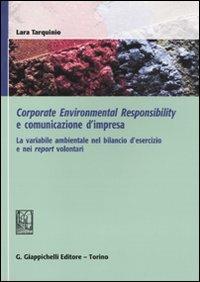 Corporate environmental responsability e comunicazione d'impresa. La variabile ambientale nel bilancio d'esercizio e nei report volontari - Lara Tarquinio - copertina
