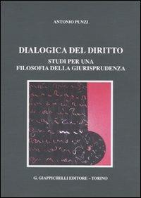 Dialogica del diritto. Studi per una filosofia della giurisprudenza - Antonio Punzi - copertina