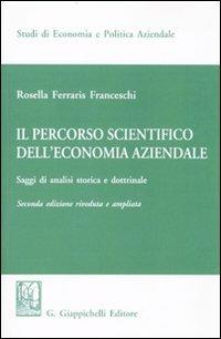 Il percorso scientifico dell'economia aziendale. Saggi di analisi storica e dottrinale - Rosella Ferraris Franceschi - copertina