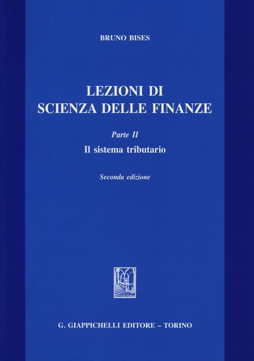 Lezioni di scienza delle finanze. Vol. 2: Il sistema tributario - Bruno Bises - copertina