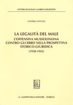 La legalità del male. L'offensiva mussoliniana contro gli ebrei nella prospettiva storico-giuridica (1938-1945)