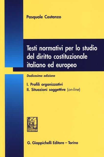 Testi normativi per lo studio del diritto costituzionale italiano ed europeo - Pasquale Costanzo - copertina