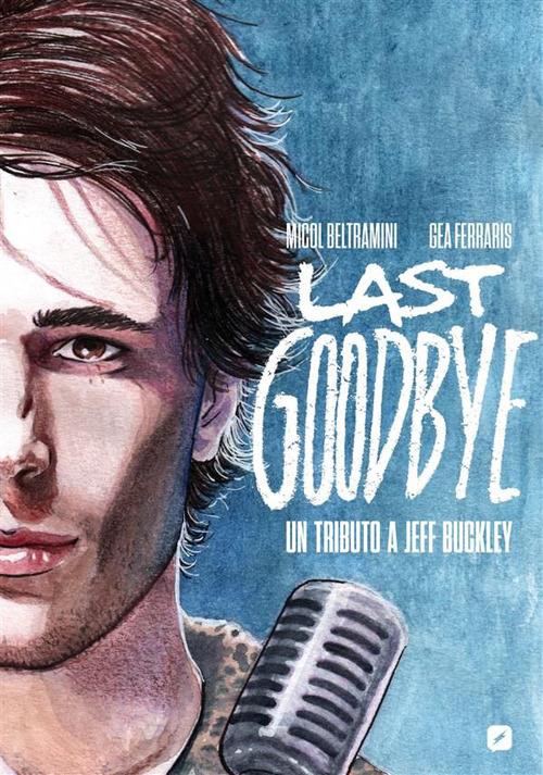 Last goodbye. Un tributo a Jeff Buckley - Micol Beltramini,Gea Ferraris - ebook