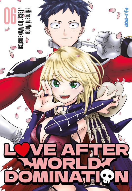 Love after world domination. Vol. 6 - Hiroshi Noda,Takahiro Wakamatsu - copertina