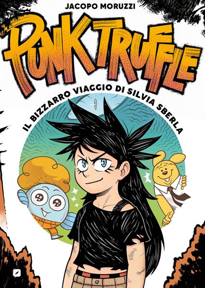 Punk truffle. Il bizzarro viaggio di Silvia Sberla - Jacopo Moruzzi - copertina
