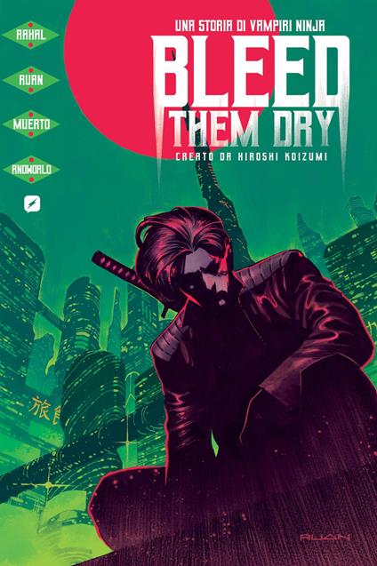 Bleed them dry. Una storia di vampiri ninja - Eliot Rahal,Dike Ruan,Hiroshi Koizumi - copertina