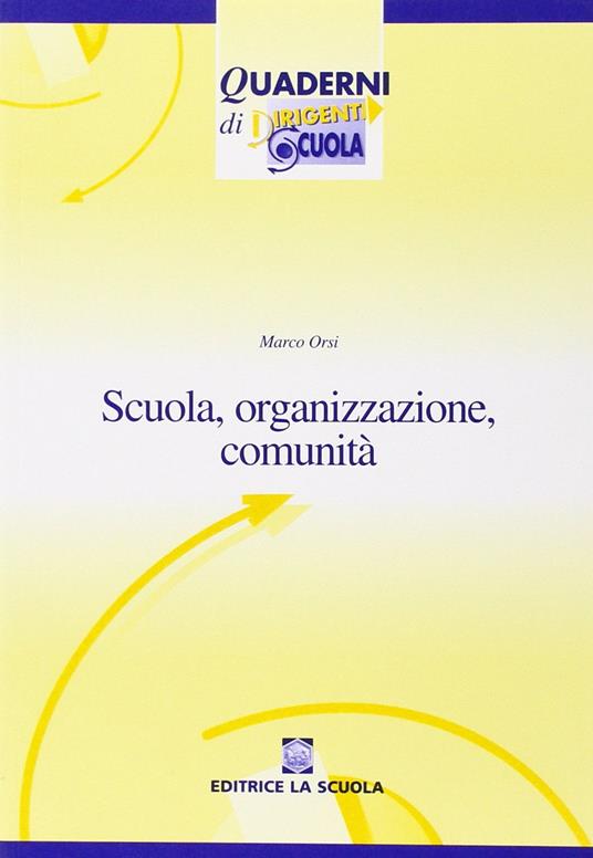 Scuola, organizzazione, comunità. Nuovi paradigmi per la scuola dell'autonomia - Marco Orsi - copertina