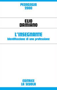 L'insegnante. Identificazione di una professione - Elio Damiano - copertina