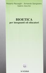 Bioetica. Per insegnanti ed educatori