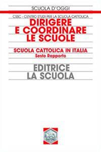 Dirigere e coordinare le scuole. Scuola cattolica in Italia. 6° rapporto - copertina