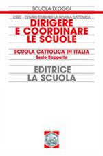 Dirigere e coordinare le scuole. Scuola cattolica in Italia. Sesto rapporto