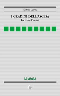 I gradini dell'ascesa. La vita e l'uomo - Mauro Laeng - copertina