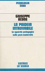 La paideia introvabile. Lo sguardo pedagogico sulla post-modernità