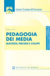 Pedagogia dei media. Questioni, percorsi e sviluppi - Damiano Felini - copertina