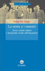 La storia e i maestri. Storici cattolici italiani e storiografia sociale dell'educazione