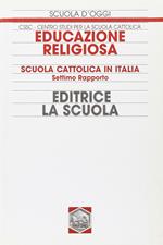 Educazione religiosa. Scuola cattolica in Italia. 7° Rapporto