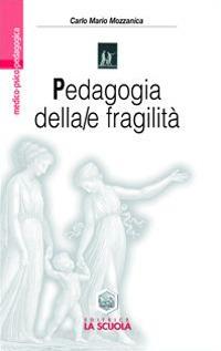 Pedagogia della/e fragilità. La transizione postmoderna dai confini della pedagogia alla pedagogia dei confini - Carlo M. Mozzanica - copertina