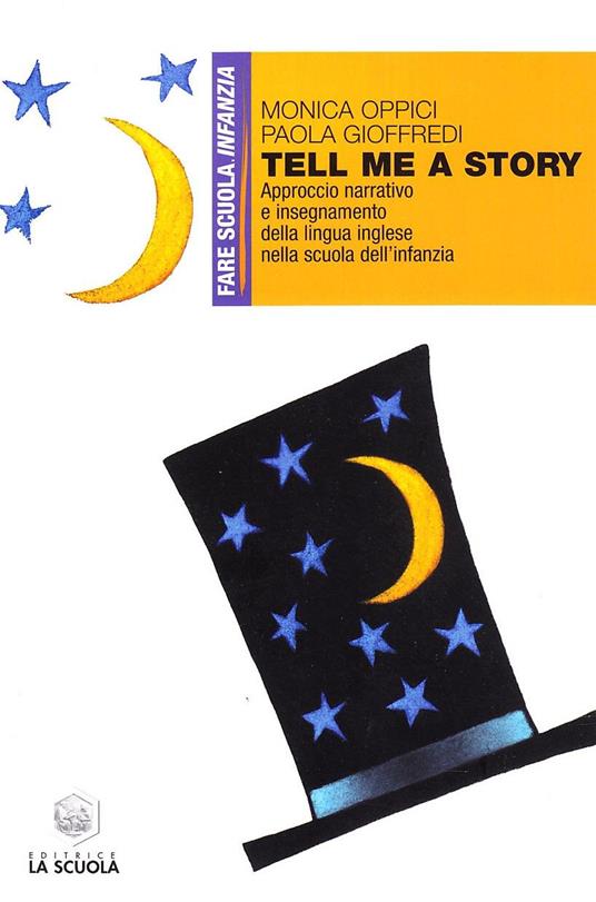 Tell me a story. Approccio narrativo e insegnamento della lingua inglese nella scuola dell'infanzia - Monica Oppici,Paola Gioffredi - copertina