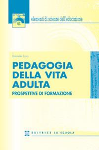 Pedagogia della vita adulta. Prospettive di formazione - Daniele Loro - copertina