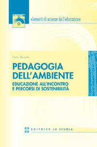 Pedagogia dell'ambiente. Educazione all'incontro e percorsi di sostenibilità - Pietro Bosello - copertina